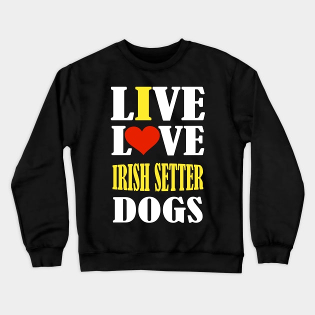 live love irish setter Crewneck Sweatshirt by premium_designs